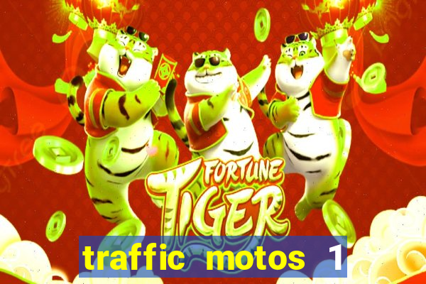 traffic motos 1 dinheiro infinito